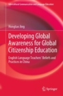 Developing Global Awareness for Global Citizenship Education : English Language Teachers' Beliefs and Practices in China - eBook