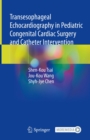 Transesophageal Echocardiography in Pediatric Congenital Cardiac Surgery and Catheter Intervention - eBook
