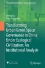 Transforming Urban Green Space Governance in China Under Ecological Civilization: An Institutional Analysis - eBook