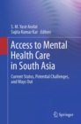 Access to Mental Health Care in South Asia : Current Status, Potential Challenges, and Ways Out - eBook