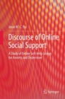 Discourse of Online Social Support : A Study of Online Self-Help Groups for Anxiety and Depression - eBook