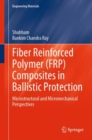 Fiber Reinforced Polymer (FRP) Composites in Ballistic Protection : Microstructural and Micromechanical Perspectives - eBook
