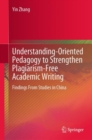 Understanding-Oriented Pedagogy to Strengthen Plagiarism-Free Academic Writing : Findings From Studies in China - eBook