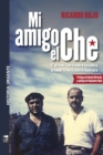 Mi amigo el Che : El primer libro sobre la vida y la muerte de Ernesto Guevara - eBook