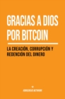 Gracias a Dios por bitcoin : La creacion, corrupcion y redencion del dinero - eBook