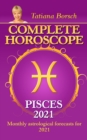 Complete Horoscope Pisces 2021 : Monthly Astrological Forecasts for 2021 - eBook