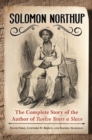 Solomon Northup : The Complete Story of the Author of Twelve Years a Slave - eBook