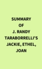 Summary of J. Randy Taraborrelli's Jackie, Ethel, Joan - eBook
