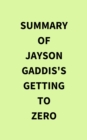 Summary of Jayson Gaddis's Getting to Zero - eBook