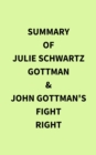 Summary of Julie Schwartz Gottman & John Gottman's Fight Right - eBook