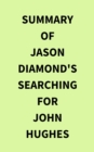 Summary of Jason Diamond's Searching for John Hughes - eBook