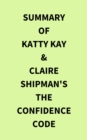 Summary of Katty Kay & Claire Shipman's The Confidence Code - eBook