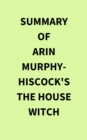 Summary of Arin Murphy-Hiscock's The House Witch - eBook