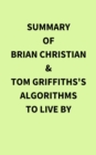 Summary of Brian Christian & Tom Griffiths's Algorithms to Live By - eBook