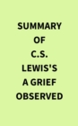 Summary of C.S.Lewis's A Grief Observed - eBook