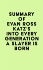 Summary of Evan Ross Katz's Into Every Generation a Slayer Is Born - eBook