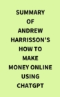 Summary of Andrew Harrisson's How to Make Money Online Using ChatGPT - eBook