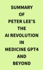 Summary of Peter Lee's The AI Revolution in Medicine GPT4 and Beyond - eBook