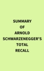 Summary of Arnold Schwarzenegger's Total Recall - eBook