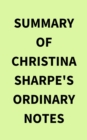 Summary of Christina Sharpe's Ordinary Notes - eBook