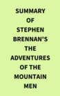 Summary of Stephen Brennan's The Adventures of the Mountain Men - eBook
