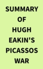 Summary of Hugh Eakin's Picassos War - eBook