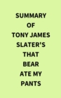 Summary of Tony James Slater's That Bear Ate My Pants - eBook