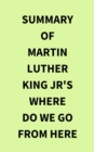 Summary of Martin Luther King Jr's Where Do We Go from Here - eBook