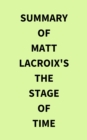 Summary of Matt LaCroix's The Stage of Time - eBook