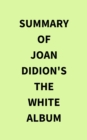 Summary of Joan Didion's The White Album - eBook