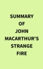 Summary of John MacArthur's Strange Fire - eBook
