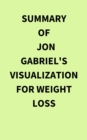 Summary of Jon Gabriel's Visualization for Weight Loss - eBook