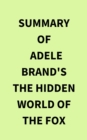 Summary of Adele Brand's The Hidden World of the Fox - eBook