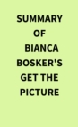 Summary of Bianca Bosker's Get the Picture - eBook
