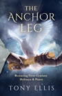 The Anchor Leg: Restoring First-Century Holiness and Power - eBook