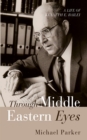 Through Middle Eastern Eyes : A Life of Kenneth E. Bailey - eBook
