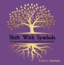 Shift With Symbols : 13 Sacred Symbols to Create a Peaceful Life - eBook