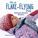On a Flake-Flying Day : Watching Winter's Wonders - eBook