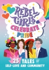 Rebel Girls Celebrate Pride: 25 Tales of Self-Love and Community - eBook