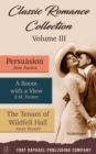 Classic Romance Collection - Volume III - Persuasion - A Room With a View and The Tenant of Wildfell Hall - Unabridged - eBook