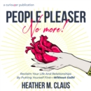 People Pleaser No More! : Reclaim Your Life And Relationships By Putting Yourself First-Without Guilt! - eAudiobook