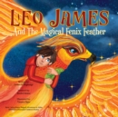Leo James and the Magical Fenix Feather : An Illustrated Fantasy Book for Kids Ages 5-8 about Friendship, Overcoming Fear, and Helping Animals - eAudiobook