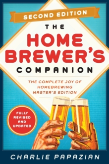 Homebrewer's Companion Second Edition : The Complete Joy of Homebrewing, Master's Edition