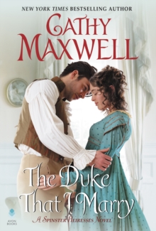 The Duke That I Marry : A Spinster Heiresses Novel