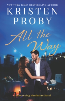 All the Way : A Romancing Manhattan Novel