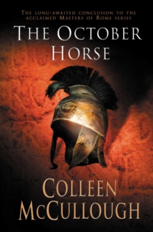 The October Horse : a marvellously epic sweeping historical novel full of political intrigue, romance, drama and war