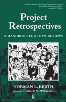 Project Retrospectives : A Handbook for Team Reviews