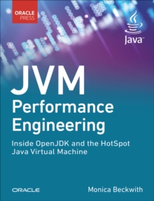 JVM Performance Engineering : Inside OpenJDK and the HotSpot Java Virtual Machine