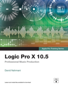 Logic Pro X 10.5 - Apple Pro Training Series : Professional Music Production