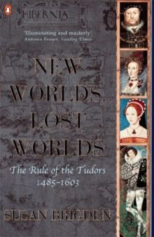 The Penguin History of Britain : New Worlds, Lost Worlds:The Rule of the Tudors 1485-1630